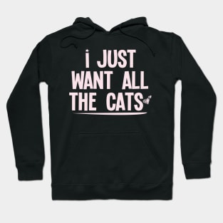 I Just Want All The Cats : Funny gift for women with saying graphic tees womens pet cat lover gift Hoodie